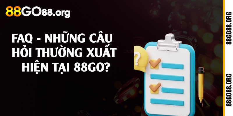 FAQ - Những câu hỏi thường xuất hiện tại 88go?